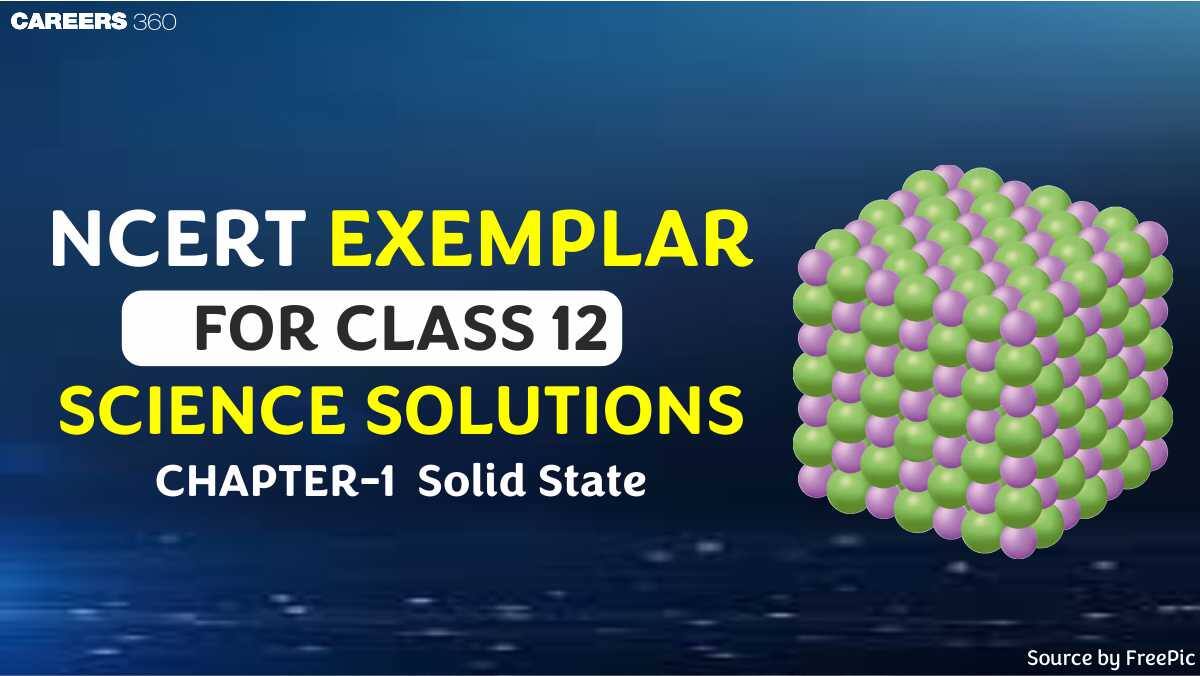 NCERT Exemplar Class 12 Chemistry Solutions Chapter 1 Solid State